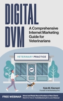 Digital DVM: A Comprehensive Internet Marketing Guide For Veterinarians B0915995R6 Book Cover