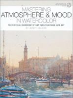 Mastering Atmosphere & Mood in Watercolor: The Critical Ingredients That Turn Paintings into Art 1929834179 Book Cover