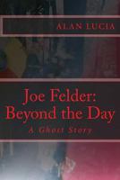 Joe Felder: Beyond the Day: A Ghost Story 1721578587 Book Cover