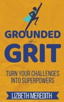 Grounded in Grit: Turn Your Challenges Into Superpowers 099695967X Book Cover