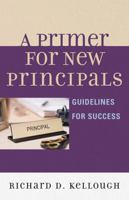 A Primer for New Principals: Guidelines for Success 1578867487 Book Cover