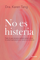 No Es Histeria: Todo Lo Que Siempre Quisiste Saber Sobre Tu Salud Reproductiva (Y Nunca Te Contaron) / It's Not Hysteria 6073934289 Book Cover