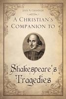 A Christian's Companion to Shakespeare's Tragedies 1498481388 Book Cover