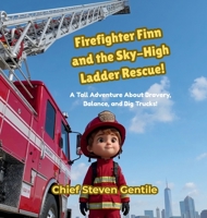 Firefighter Finn and the Sky-High Ladder Rescue!: A Tall Adventure About Bravery, Balance, and Big Trucks! B0GNDP3CSF Book Cover