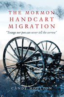 The Mormon Handcart Migration: "Tounge nor pen can never tell the sorrow" 0806162619 Book Cover