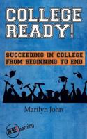 College Ready! Succeeding in College from Beginning to End 1499265115 Book Cover