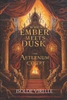 When Ember Meets Dusk: The Aeternum Court B0GW814THC Book Cover
