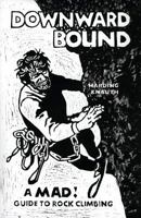 Downward Bound: A Mad! Guide to Rock Climbing 0897321014 Book Cover