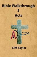 Bible Walkthrough - 5 - Acts 1502799162 Book Cover