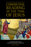 Communal Reading in the Time of Jesus: A Window into Early Christian Reading Practices 1506432506 Book Cover