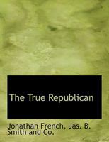 The True Republican 1010360345 Book Cover