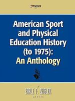 American Sport and Physical Education History (to 1975): An Anthology 1426906463 Book Cover