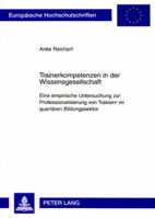 Trainerkompetenzen in Der Wissensgesellschaft: Eine Empirische Untersuchung Zur Professionalisierung Von Trainern Im Quartaeren Bildungssektor 3631571186 Book Cover