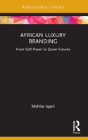 African Luxury Branding: From Soft Power to Queer Futures B0BPJPWX6B Book Cover