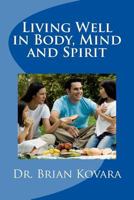 Living Well in Body, Mind and Spirit 1987658663 Book Cover