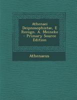 Athenaei Deipnosophistae, E Recogn. A. Meineke 1145569145 Book Cover