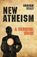 New Atheism: A Survival Guide 1781913161 Book Cover