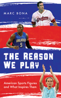 The Reason We Play: American Sports Figures and What Inspires Them 1538140934 Book Cover