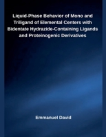 Liquid-Phase Behavior of Mono and Triligand of Elemental Centers with Bidentate Hydrazide-Containing Ligands and Proteinogenic Derivatives B0FHVTB8XB Book Cover