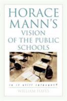 Horace Mann's Vision of the Public Schools: Is it Still Relevant? 1578863643 Book Cover