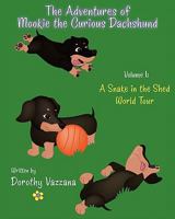 The Adventures of Mookie the Curious Dachshund - Volume 1: A Snake in the Shed & World Tour 1609104358 Book Cover