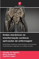 Ondas mecânicas na monitorização cardíaca: aplicações de enfermagem: Monitorização cardíaca por ondas mecânicas: uma ferramenta fundamental para o ... e os cuidados de saúde (Portuguese Edition) 6208814405 Book Cover