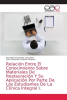 Relación Entre El Conocimiento Sobre Materiales De Restauración Y Su Aplicación Por Parte De Los Estudiantes De La Clínica Integral I. 6203030716 Book Cover