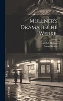 Müllner's Dramatische Werke. 1022707035 Book Cover