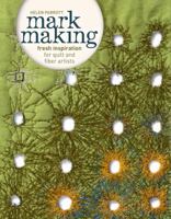 Mark Making: Fresh Inspiration for Quilt and Fiber Artists 1596688793 Book Cover