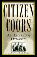 Citizen Coors: A Grand Family Saga of Business, Politics, and Beer 0060959460 Book Cover