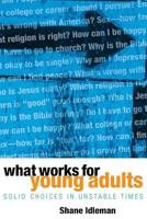 What Works for Young Adults: Solid Choices in Unstable Times 0971339341 Book Cover