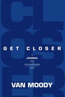Get Closer: A Journal For Encountering God 0578346397 Book Cover