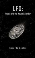 UFO: Angels and the Mayan Calendar 1426993633 Book Cover