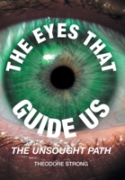 The Eyes that Guide Us: The Unsought Path 1637849311 Book Cover