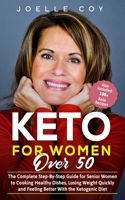 Keto for Women Over 50: The Complete Step-By-Step Guide for Senior Women to Cooking Healthy Dishes, Losing Weight Quickly and Feeling Better With the Ketogenic Diet B0863S17JS Book Cover