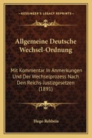 Allgemeine Deutsche Wechsel-Ordnung: Mit Kommentar In Anmerkungen Und Der Wechselprozess Nach Den Reichs-Justizgesetzen (1891) 116077935X Book Cover