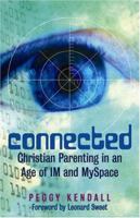 Connected: Christian Parenting in an Age of IM and Myspace 0817015167 Book Cover
