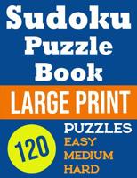 Sudoku Puzzle Book Large Print 120 Puzzles Easy, Medium, Hard 1071360965 Book Cover