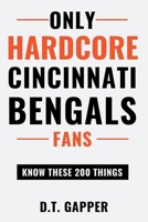 Only HARDCORE Cincinnati Bengals Fans Know These 200 Things B0GYQDMPB5 Book Cover