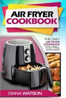 Air Fryer Cookbook: The Only Air Fryer Cookbook You Will Ever Need 171898622X Book Cover