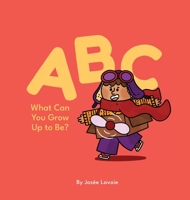 ABC What Can You Grow Up to Be? 1778193404 Book Cover