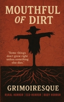 Mouthful of Dirt: “Some things don’t grow right unless something else dies.” B0FF94ZYV3 Book Cover