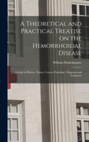A Theoretical and Practical Treatise on the Hemorrhoidal Disease: Giving Its History, Nature, Causes, Pathology, Diagnosis and Treatment 1013410394 Book Cover