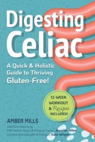 Digesting Celiac: A Quick & Holistic Guide to Thriving Gluten-Free: Heal Your Gut, Understand Symptoms, Master Your Social Life, and Build Lifelong Healthy Habits! B0F894W42D Book Cover