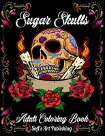 Sugar Skulls Coloring Book: A Coloring Book for Adults Featuring Fun Day of the Dead Sugar Skull Designs and Easy Patterns for Relaxation (Day of the Dead/Dia de los Muertos) B08J1RLJ18 Book Cover