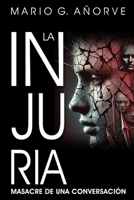 La Injuria: Masacre de una conversación (Spanish Edition) B0DNWKHTKN Book Cover
