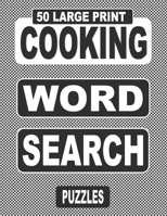 50 Large Print COOKING Word Search Puzzles: Search And Find The Words Related To Cooking In This One Puzzle Per Page Book, For Adults And Teens Who Lo B08HT86YGP Book Cover