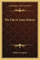 The Life of Anne Boleyn 1417925817 Book Cover