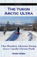 The Yukon Arctic Ultra: Ultra Marathon Adventure Racing Across Canada's Frozen North (In Extremis) 0955380049 Book Cover