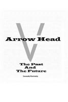 Arrow Head - The past and the future 1484041305 Book Cover